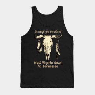 I'm Carryin' Your Love With Me West Virginia Down To Tennessee Feathers Bull-Skull Tank Top